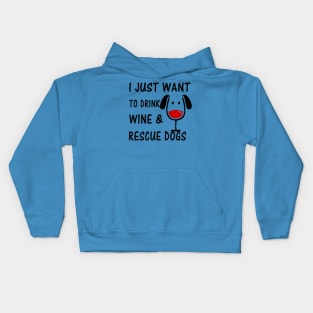 I Just Want To Drink Wine and Rescue Dogs Kids Hoodie